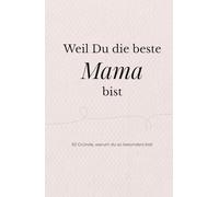 Weil du die beste Mama bist: 50 liebevolle Gründe, warum du so besonders bist - ein persönliches Geschenk für Mama zum Geburtstag, Muttertag oder einfach zwischendurch