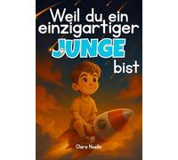 Weil du ein einzigartiger Junge bist: Ermutigende Geschichten über Selbstvertrauen, innere Stärke und Mut (Kinderbücher von Clara Noelle)