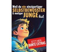 Weil du ein einzigartiger, selbstbewusster & mutiger Junge bist: Mutmachbuch für Jungen - Geschichten für Selbstbewusstsein, Mut & Freundschaft, mit ... mehr Selbstvertrauen, Mut und innere Stärke)