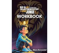 Weil du ein einzigartiger, selbstbewusster & mutiger Junge bist WORKBOOK: Dein 30-Tage-Abenteuer für mehr Selbstvertrauen, Mut und innere Stärke - ... mehr Selbstvertrauen, Mut und innere Stärke)