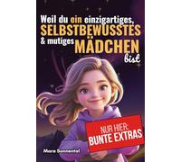 Weil du ein einzigartiges selbstbewusstes & mutiges Mädchen bist: Geschichten über Mut, Freundschaft und Selbstbewusstsein - mit Affirmationen und ... mehr Selbstvertrauen, Mut und innere Stärke)