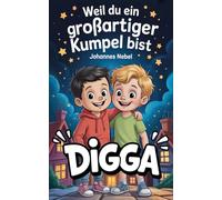 Weil du ein großartiger Kumpel bist - Digga: Ein Kinderbuch über Freundschaft, Achtsamkeit und Zusammenhalt. Das perfekte Geschenk für beste Freunde.