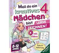 Weil du ein kreatives Mädchen bist 4 | Das Mädchen-Zeichenbuch (8-12 Jahre): Lerne Zeichnen mit Video-Tutorials und süßen Schritt-für-Schritt-Motiven. (Kreativ zeichnen)