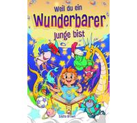 Weil du ein wunderbarer Junge bist: Inspirierende Geschichten mit Ausmalbildern, die Kindern eine schöne Moral über Selbstvertrauen, innere Stärke, Mut und Freundschaft vermitteln