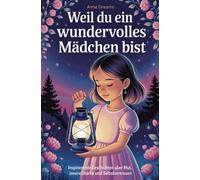 Weil du ein wundervolles Mädchen bist: Inspirierende Geschichten über Mut, innere Stärke und Selbstvertrauen (Geschenkbuch für Mädchen)