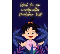WEIL DU EIN WUNDERVOLLES MÄDCHEN BIST: Wie ein wundervolles Mädchen die Welt veränderte und Frieden brachte.