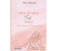 Weil du mein Fast warst: Von der Liebe, die fast gereicht hat: 1