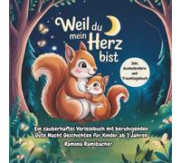 Weil du mein Herz bist: Ein zauberhaftes Vorlesebuch mit beruhigenden Gute Nacht Geschichten für Kinder ab 3 Jahren - Traumtagebuch und Ausmalbildern zum Gefühle ausdrücken.