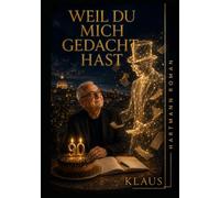 Weil Du mich gedacht hast: Ein Roman über die Kraft eines Gedanken