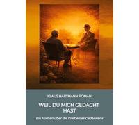 Weil Du mich gedacht hast: Ein Roman über die Kraft eines Gedankens