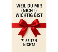 Weil du mir (nicht) wichtig bist: 71 Seiten nichts