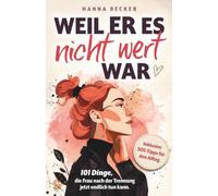 Weil er es nicht wert war - 101 Dinge, die du nach der Trennung jetzt endlich tun kannst. Finde zurück zu dir und erkenne deinen wahren Wert. Inklusive SOS-Tipps für den Alltag.