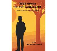 Weil etwas in mir weitergeht: Mein Weg zurück ins Leben (Leben trotz allem)
