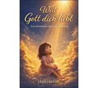 Weil Gott dich liebt - Ein christliches Buch für Mädchen: Inspirierende Geschichten über Glauben, Selbstwertgefühl und Freundschaft mit kurzen Andachten