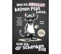 Weil ich absolut keinen Plan hatte, was ich dir schenken soll. Das lustigste Notfall Geschenk für Männer: Mit unnützem Wissen, trockenem Humor und Katers Realitäts-Checks zum Totlachen.