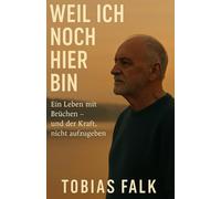 Weil ich noch hier bin: Ein Leben mit Brüchen, Hoffnung und der Kraft, nicht aufzugeben (Einfach besser leben - Die Ratgeberreihe)