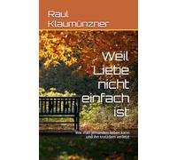 Weil Liebe nicht einfach ist: Wie man jemanden lieben kann und ihn trotzdem verletzt: 3