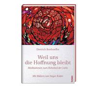 Weil uns die Hoffnung bleibt: Meditationen zum Hohelied der Liebe. Mit Bildern von Sieger Köder