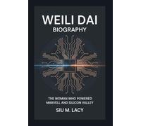 WEILI DAI BIOGRAPHY: The Woman Who Powered Marvell and Silicon Valley