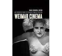 Weimar Cinema: An Essential Guide to Classic Films of the Era (Film and Culture Series)