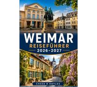 WEIMAR REISEFÜHRER 2026-2027: Museen, Paläste und Tagesausflüge durch Thüringens Kulturhauptstadt