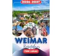WEIMAR REISEFÜHRER 2026: Erleben Sie einen fantastischen Touristenurlaub mit unvergesslichen Nebensehenswürdigkeiten in der Stadt des klassischen Erbes, dem kulturellen Reiseziel Weimar.
