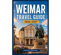 WEIMAR TRAVEL GUIDE 2026-2027: From Ducal Palaces to Design Pioneers, Your Complete Itinerary for Thuringia's Cultural Heart