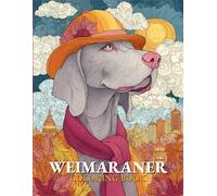 Weimaraner Coloring book: Cute and Relaxing Weimaraner Dog Coloring Book | Stress Relief Coloring Pages for Dog Lovers and Pet Owners