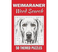 Weimaraner Dog Word Search Puzzle Book: Word Searches with Easy to Read Print about Weimaraner Dog | 50 Puzzles | 100 Pages | 6x9 Inches | Gift for ... Free Times | For Seniors, Adults and Teens.