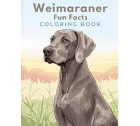 Weimaraner Fun Facts Coloring Book: Educational Care Guide, Grooming Basics, Activity Learning & Creative Coloring for Kids (Dog Breed Fun Facts Coloring Series)