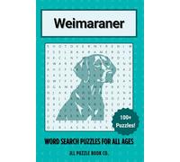 Weimaraner Word Search Puzzle Book: Over 100 Fun Word Search Puzzles Celebrating the Weimaraner - Perfect for Owners, Dog Lovers, and Puzzle Fans of All Ages (Dog Breed Word Search Puzzle Books)