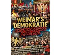 Weimars Demokratie zwischen Hoffnung und Zerfall: Politische Strukturen, gesellschaftliche Polarisierung und institutionelles Versagen der ersten deutschen Republik 1918-1933