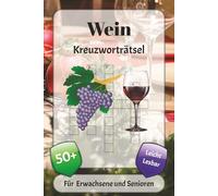 Wein Kreuzworträtsel: Kreuzworträtsel mit leicht lesbarer Schrift über Fachbegriffe, Kultur, Gastronomie und mehr | 6x9 Zoll, 120 Seiten | über 50 Rätsel … Geschenk für Urlaub, Ferien und Entspannung