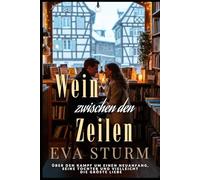 Wein zwischen den Zeilen: Über den Kampf um einen Neuanfang, seine Tochter und vielleicht die größte Liebe