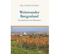 Weinwunder Burgenland: Vom Glykolwein zum Weltmeister