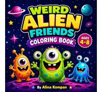 Weird Alien Friends Coloring Book: Cute, Funny & Silly Alien Friends for Kids Ages 4-8 (Weird Friends)