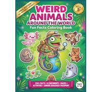 Weird Animals Around The World: Fun Facts Coloring Book for Ages 6-10: 250+ Fun Facts in 6 Continents with Mazes, Activities and Junior Zoologist Passport (Fun Facts Coloring Books for Curious Kids)