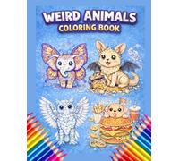 Weird Animals Coloring Book for Kids: 50 Fun and Creative Pages of Strange Animals to Color - Cute, Funny and Imaginative Designs