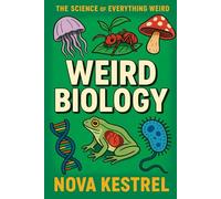 Weird Biology: Discover the freaky, the funky, and the scientifically unbelievable (The Science of Everything Weird)