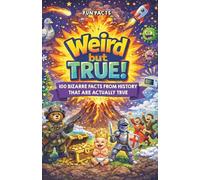 Weird But True: 100 Bizarre Facts From History That Are Actually True (Fun Facts)