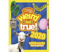 Weird but true! 2020: wild and wacky facts & photos! (National Geographic Kids)