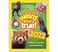 Weird but true! 2022: wild and wacky facts & photos! (National Geographic Kids)