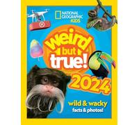 Weird But True! 2024 : Wild And Wacky Facts & Photos!