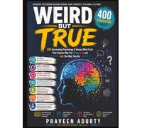 Weird But True: 400 Fascinating Psychology & Human Mind Facts That Explain Why You Think, Feel, and Act the Way You Do