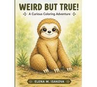 Weird But True Animal Facts Coloring Book for Kids: 30 Amazing Animals to Color and Discover: Fun Educational Coloring Pages with Real Animal Facts for Curious Kids Ages 6-10