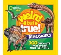 Weird But True! Dinosaurs: 300 Dino-Mite Facts to Sink Your Teeth Into
