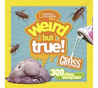 Weird But True Gross: 300 Slimy, Sticky, and Smelly Facts