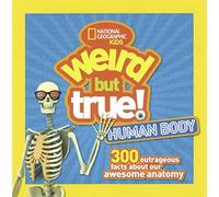 Weird But True Human Body: 300 Outrageous Facts about Your Awesome Anatomy