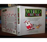 Weird Christmas: Curious Customs and Coincidences, Bizarre Beliefs and Rituals, Strange Stories and Lore