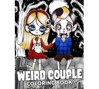 Weird Couple Coloring Book: Cute Dark Fantasy Coloring Pages with Adorable Couples, Spooky Scenes, Romantic Moments, and Imaginative Illustrations for Adults